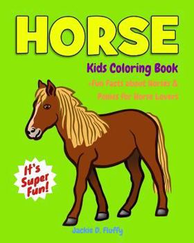 Horse Kids Coloring Book +fun Facts about Horses & Ponies for Horse Lovers: Children Activity Book for Girls & Boys Age 3-8, with 30 Super Fun Colouring Pages of Pony & Horse in Lots of Fun Actions!
