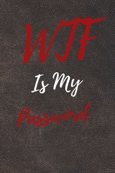 Paperback WTF Is My Password: Internet Password Logbook, Journal & Notebook, Log Book For Disorganized People, password organizer Book