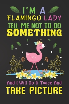 I'm A Flamingo Lady: Flamingo Notebook 120 Pages College Ruled Lined Journal,Flamingo Gift Idea For Flamingo Lovers,Cute Flamingo Gift Idea For girl