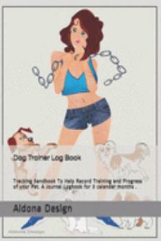 Paperback Dog Trainer Log book: Tracking handbook To Help Record Training and Progress of your Pet. A Journal Logbook for 3 calendar months . Book