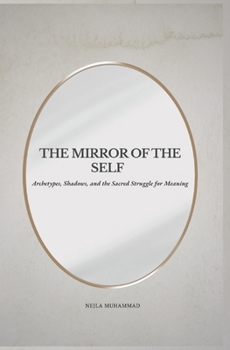Paperback The Mirror of the Self: Archetypes, Shadows, and the Sacred Struggle for Meaning Book