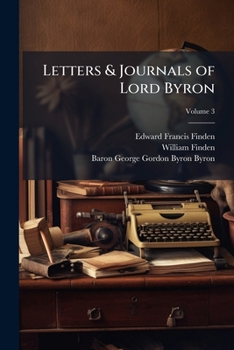 Letters and Journals of Lord Byron, Vol. 3: With Notices of His Life