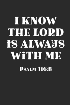 Paperback I Know The Lord Is Always With Me Psalm 116: 8: Bible Verse Christian 100 Page Blank Lined Journal Book