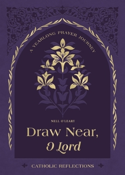 Hardcover Draw Near, O Lord: A Yearlong Prayer Journey - Catholic Reflections Book