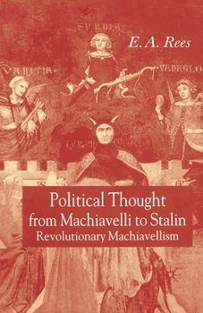 Paperback Political Thought from Machiavelli to Stalin: Revolutionary Machiavellism Book