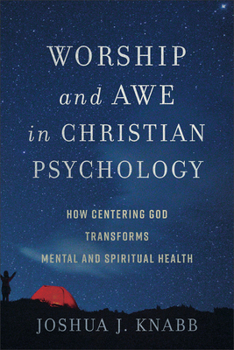 Paperback Worship and Awe in Christian Psychology: How Centering God Transforms Mental and Spiritual Health Book
