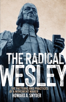 Paperback The Radical Wesley: The Patterns and Practices of a Movement Maker Book