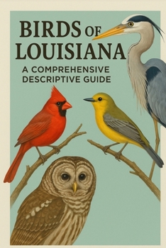 Paperback Birds of Louisiana: A Comprehensive Descriptive Guide Book