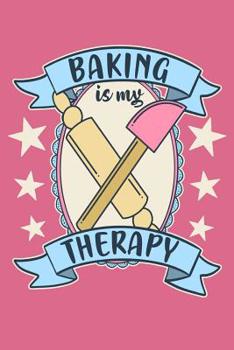 Baking is My Therapy: A Notebook for the Vintage Inspired Baker and Pastry Chef