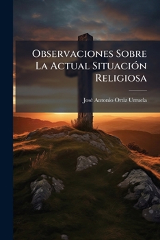 Paperback Observaciones Sobre La Actual Situación Religiosa [Spanish] Book