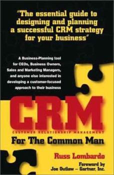 Paperback CRM (Customer Relationship Management) for the Common Man: The Essential Guide to Designing and Planning a Successful CRM Strategy for Your Business Book