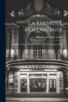 Paperback La kermesse hollandaise; comédie en deux actes pour jeunes filles [par] Jacques D'Ars [French] Book