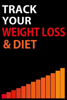 TRACK YOUR WEIGHT LOSS & DIET: Motivational Weight loss journey journal & Daily Diet Planner faster way to fat loss book Tracker for women Men girls ... Diary & Exercise Notebook gift: 6x9" 120 P