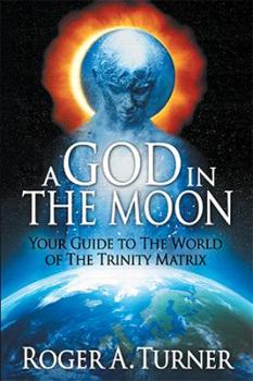Paperback A God in the Moon: Your Guide to the World of the Trinity Matrix Book