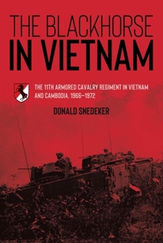 The Blackhorse in Vietnam: The 11th Armored Cavalry Regiment in Vietnam and Cambodia, 1966–1972
