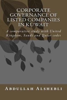 Corporate Governance of Listed Companies in Kuwait: A Comparative Study with United Kingdom, Saudi and Qatar Codes