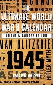 Hardcover The Ultimate World War II Calendar: Volume I: January to June Book
