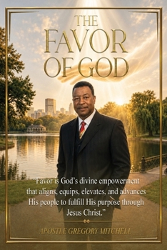 The Favor of God: Favor is God's divine empowerment that aligns, equips, elevates, and advances His people to fulfill His purpose through Jesus Christ