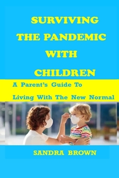 Paperback Surviving the Pandemic with Children: A Parents Guide To Living With The New Normal Book