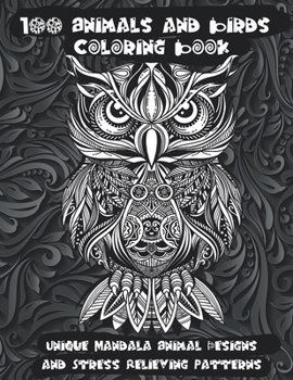Paperback 100 Animals and Birds - Coloring Book - Unique Mandala Animal Designs and Stress Relieving Patterns Book