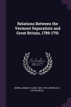 Paperback Relations Between the Vermont Separatists and Great Britain, 1789-1791 Book