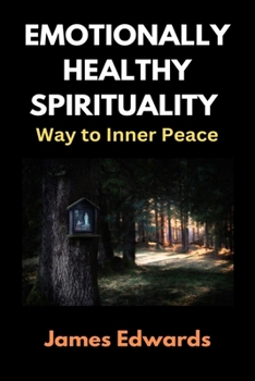 EMOTIONALLY HEALTHY SPIRITUALITY: Way to Inner Peace