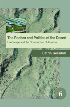 The Poetics and Politics of the Desert: Landscape and the Construction of America (The Spatial Practices Series, 6)