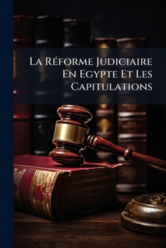 Paperback La Réforme Judiciaire En Egypte Et Les Capitulations [French] Book