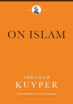 On Islam - Book #9 of the Abraham Kuyper Collected Works in Public Theology