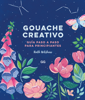 Paperback Gouache Creativo: Guía Paso a Paso Para Principiantes [Spanish] Book