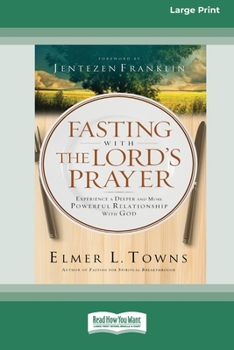 Paperback Fasting with The Lord's Prayer: Experience a Deeper and More Powerful Relationship with God [Standard Large Print 16 Pt Edition] [Large Print] Book