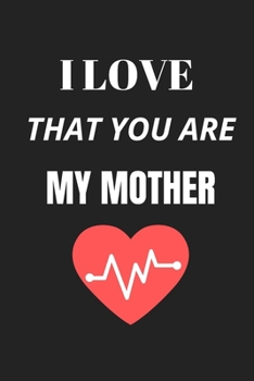 I love that you are my mother: Daughter to mother journal/ Perfectly sized at 6X9 inches and 100 pages/ An excellent idea of daughter to mother gifts or vice-versa/ Black cover Version