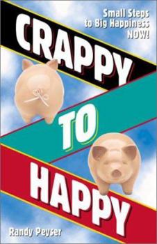 Paperback Crappy to Happy: Small Steps to Big Happiness NOW! Book