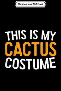 Composition Notebook: This Is My Cactus Costume Halloween Gif  Journal/Notebook Blank Lined Ruled 6x9 100 Pages