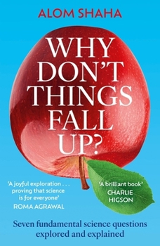 Paperback Why Don't Things Fall Up?: Seven fundamental science questions explored and explained Book
