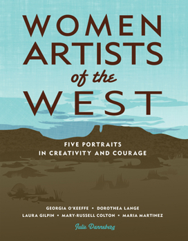 Women Artists of the West: Five Portraits in Creativity and Courage (Notable Western Women)