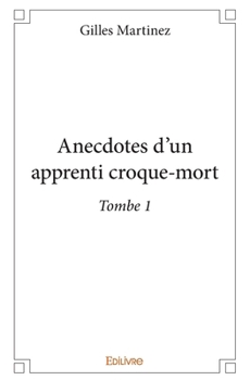 Paperback Anecdotes d'un apprenti croque-mort: Tombe 1 [French] Book
