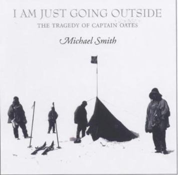I Am Just Going Outside: Captain Oates - Antarctic Tragedy