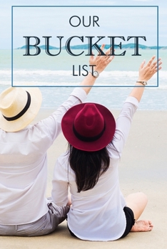 Paperback Our Bucket List: A Creative and Inspirational Journal for Ideas Adventures Couples Bucket List 100 Challenge Things Together Turn Dream Book