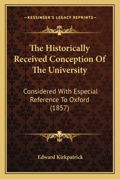 Paperback The Historically Received Conception Of The University: Considered With Especial Reference To Oxford (1857) Book