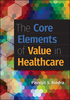 Hardcover The Core Elements of Value in Healthcare the Core Elements of Value in Healthcare Book