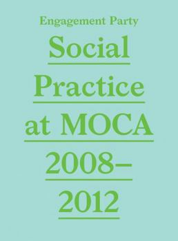 Paperback Engagement Party: Social Practice at MOCA, 2008-2012 Book