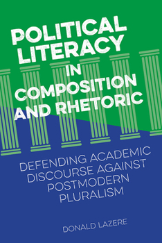 Paperback Political Literacy in Composition and Rhetoric: Defending Academic Discourse Against Postmodern Pluralism Book