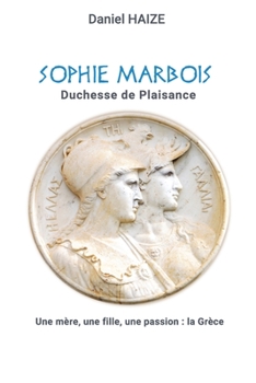 Paperback SOPHIE MARBOIS Duchesse de Plaisance: Une mère, une fille, une passion: la Grèce [French] Book