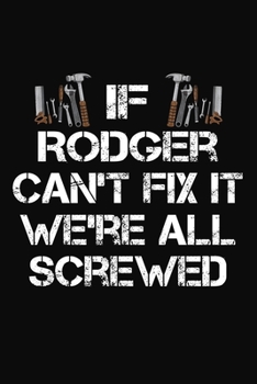 Paperback If Rodger Can't Fix It We're All Screwed: Personalized Handyman Notebook - Gift Journal for Rodger Book