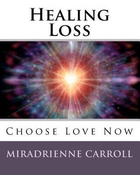 Paperback Healing Loss: Choose Love Now Book