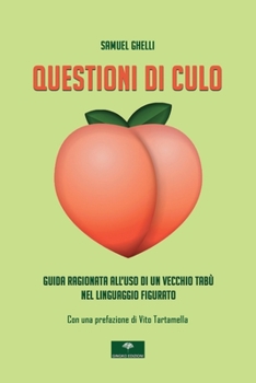 Paperback Questioni di culo: Guida ragionata all'uso di un vecchio tabù nel linguaggio figurato [Italian] Book