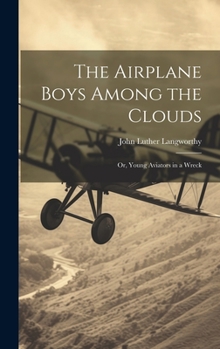 The Airplane Boys Among the Clouds or, Young Aviators in a Wreck - Book #3 of the Bird Boys