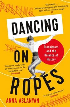 Paperback Dancing on Ropes: Translators and the Balance of History Book