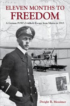 Hardcover Eleven Months to Freedom: A German Pow's Unlikely Escape from Siberia in 1915 Book